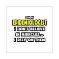 Miracles and Epidemiologists ... Funny - Square Stickers