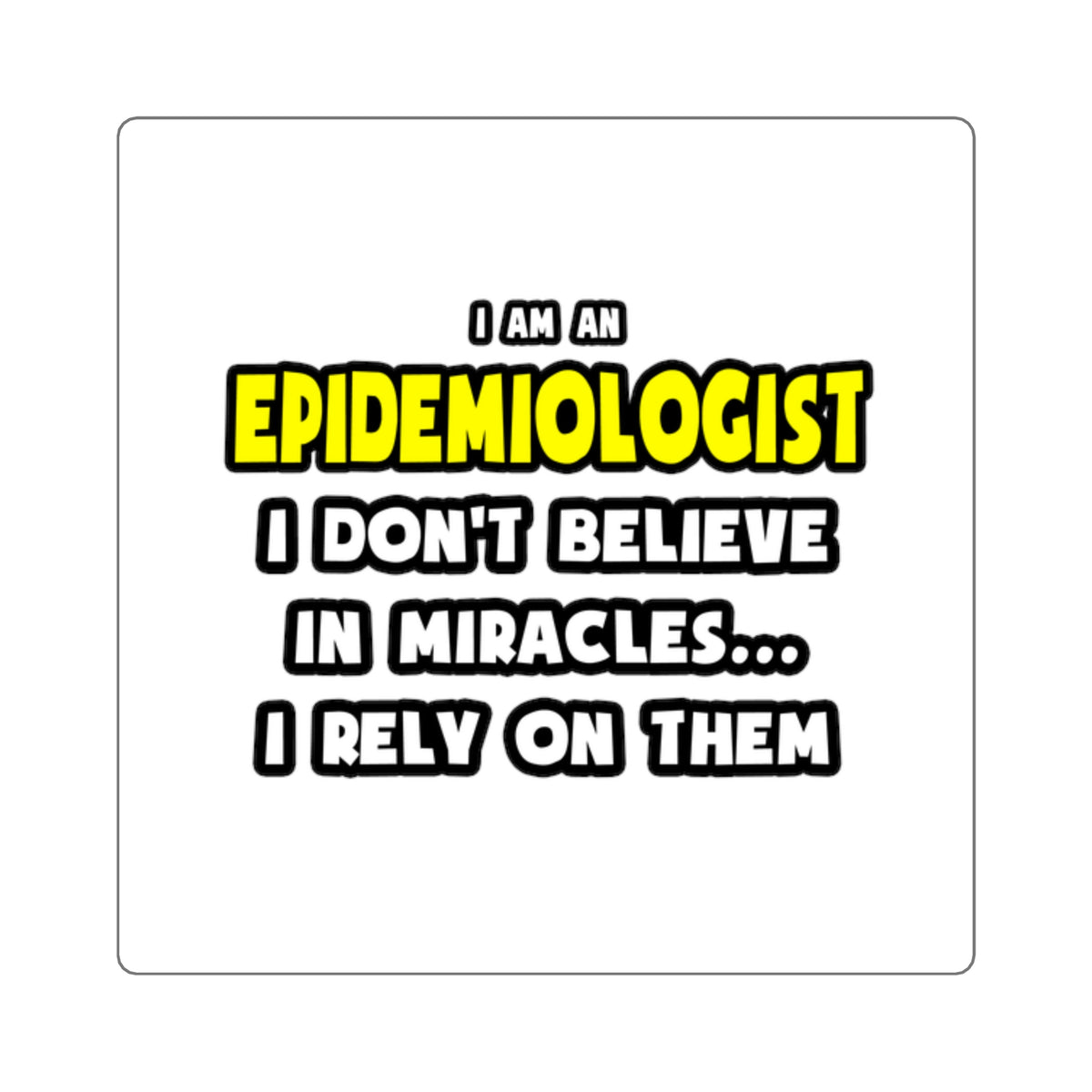 Miracles and Epidemiologists ... Funny - Square Stickers