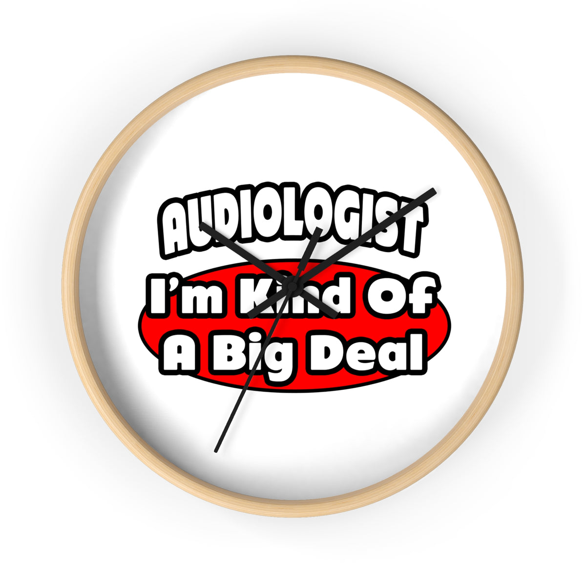Audiologist...Big Deal - Wall Clock