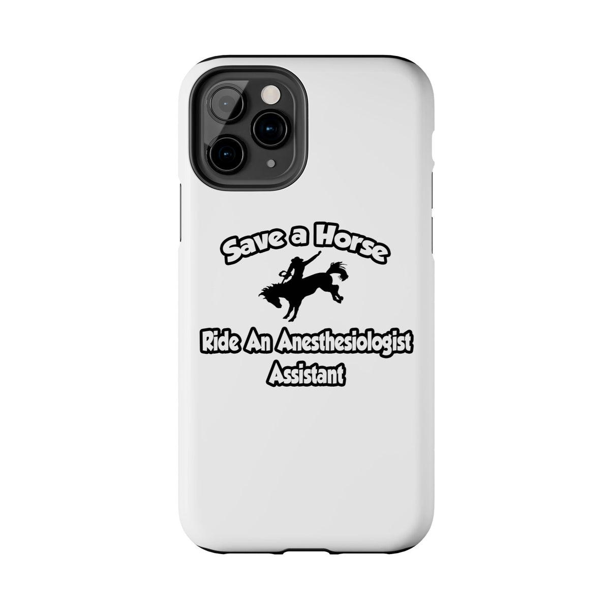 Save a Horse, Ride an Anesthesiologist Asst - Tough Phone Cases