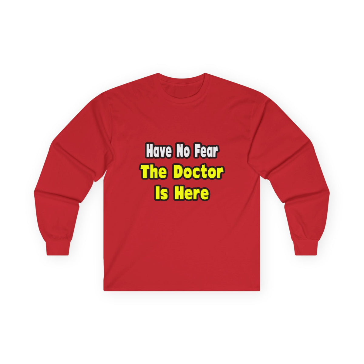 No Fear, The Doctor Is Here - Unisex Ultra Cotton Long Sleeve Tee