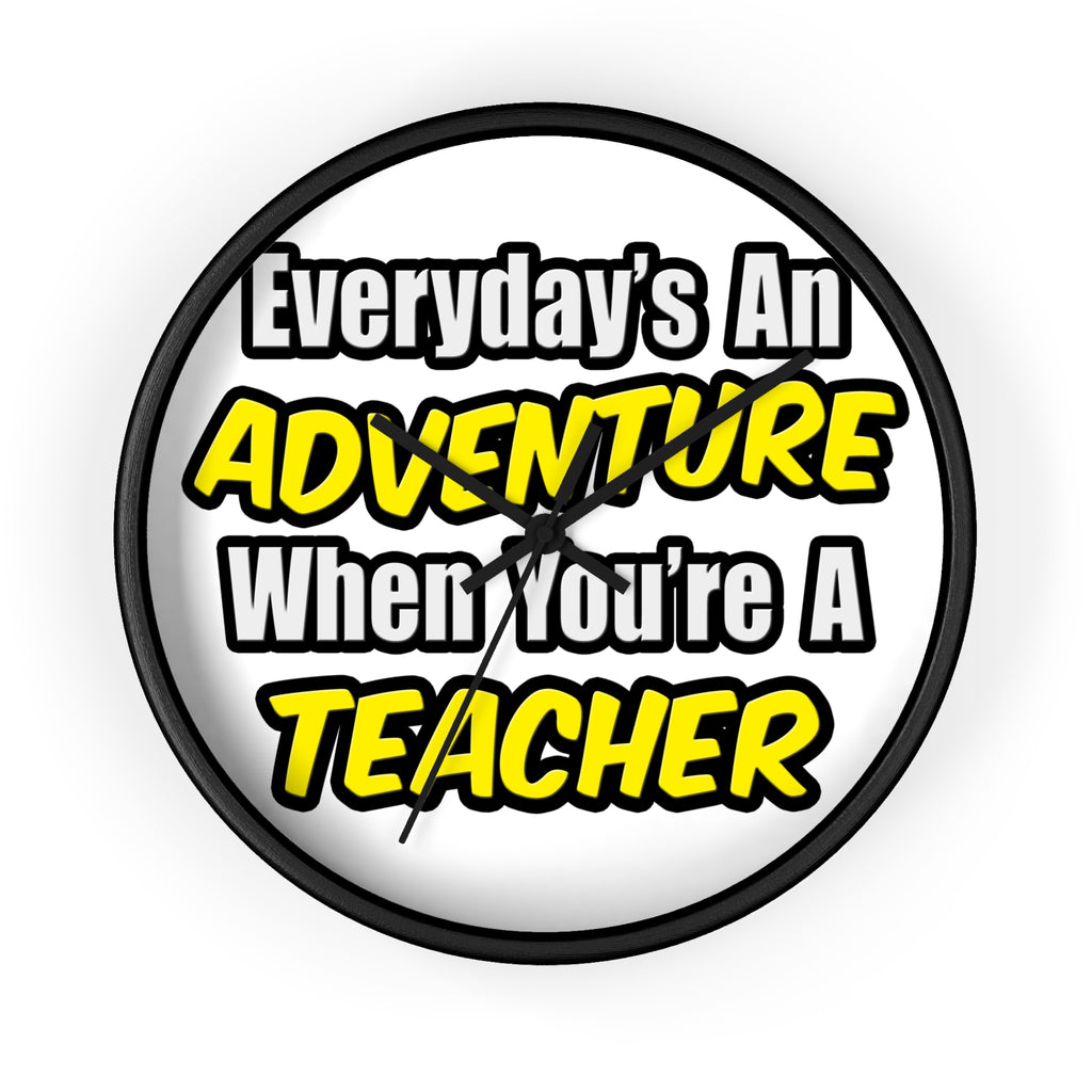 Everyday's An Adventure...Teacher - Wall Clock