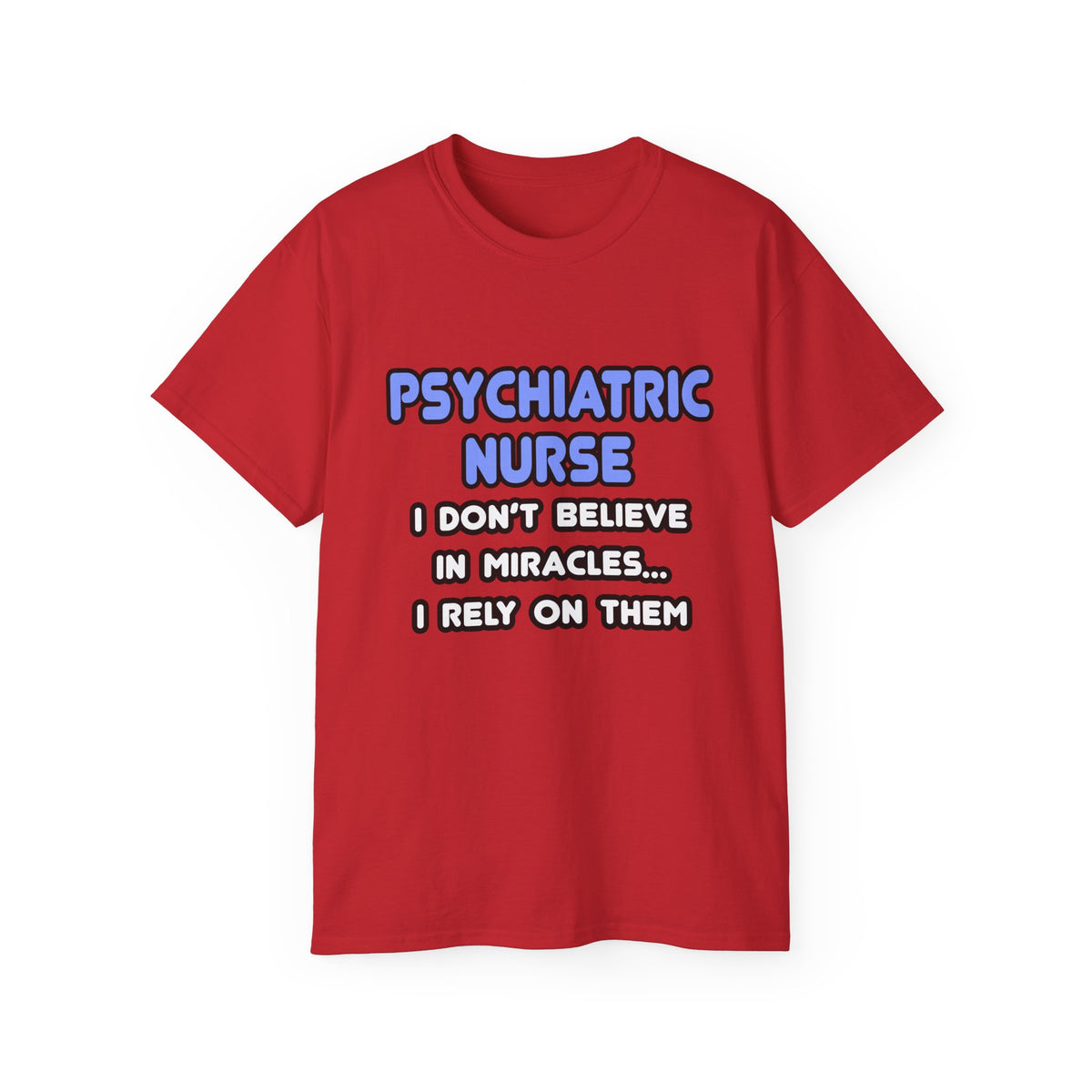 Miracles and Psychiatric Nurses - Unisex Ultra Cotton Tee
