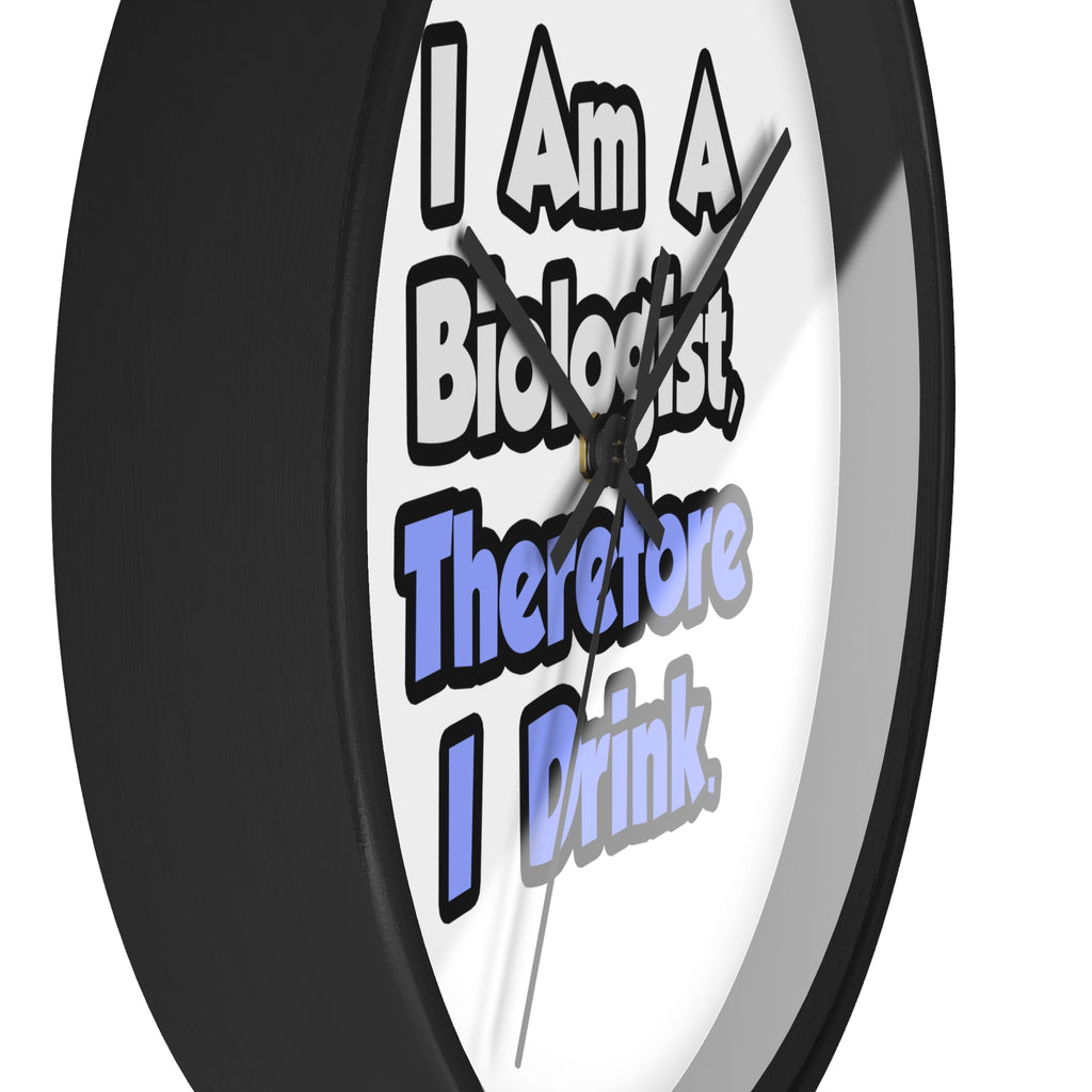I Am A Biologist, Therefore I Drink - Wall Clock