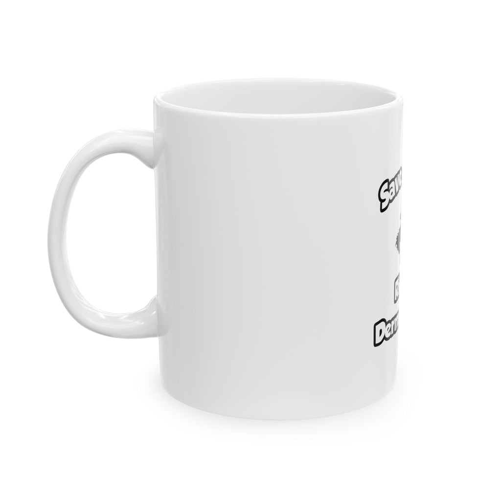 Save a Horse .. Ride a Dermatologist - Ceramic Mug, (11oz, 15oz)