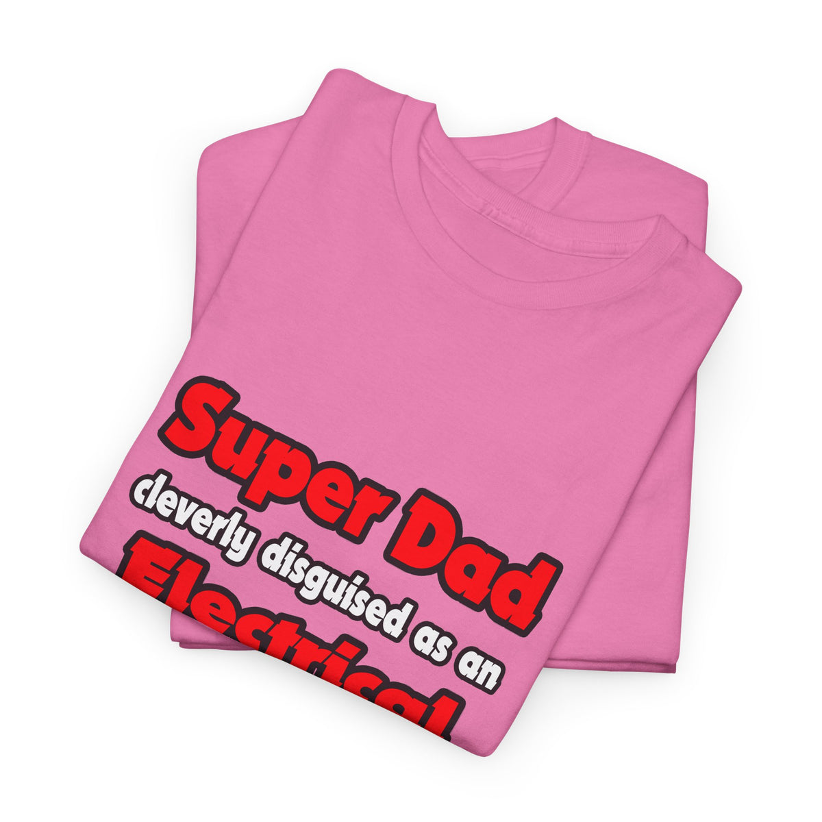 Super Dad ... Electrical Engineer - Unisex Heavy Cotton Tee