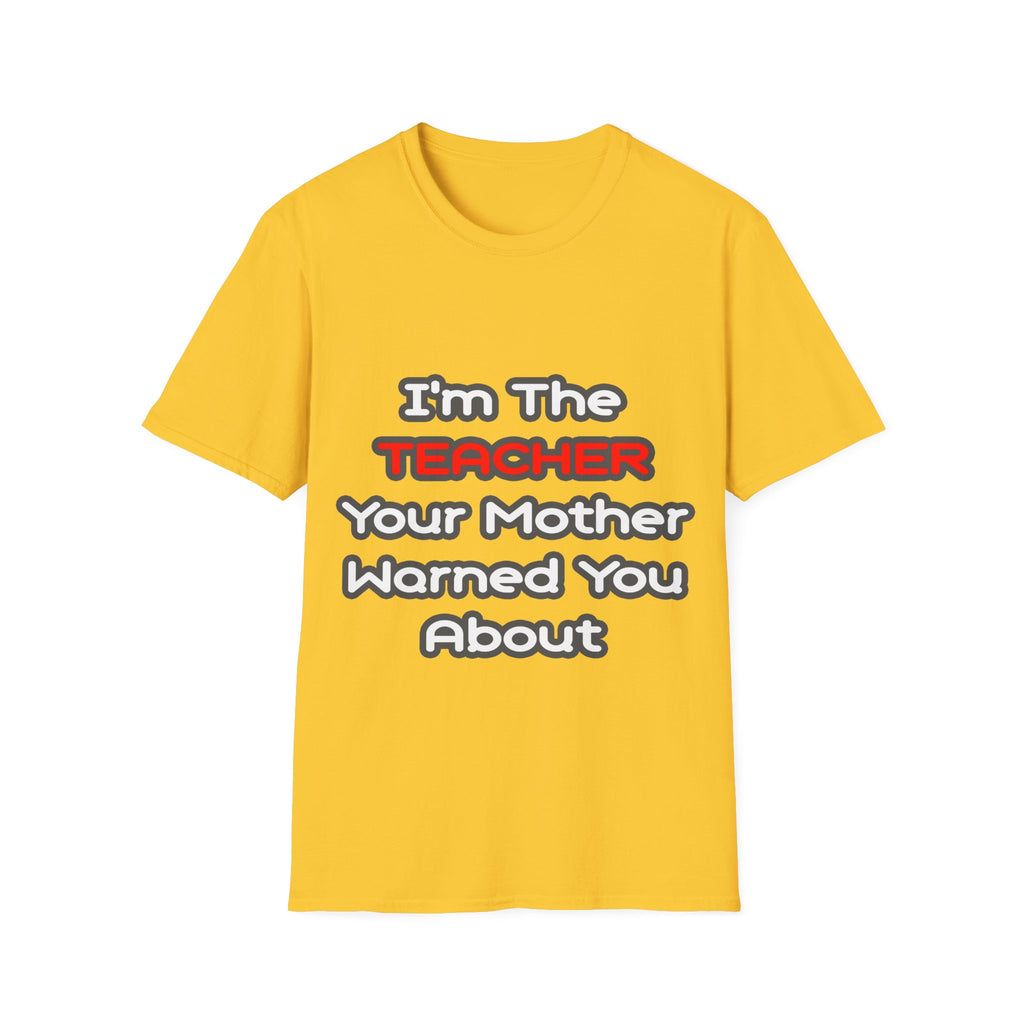 Teacher...Mother Warned You About - Unisex Softstyle T-Shirt