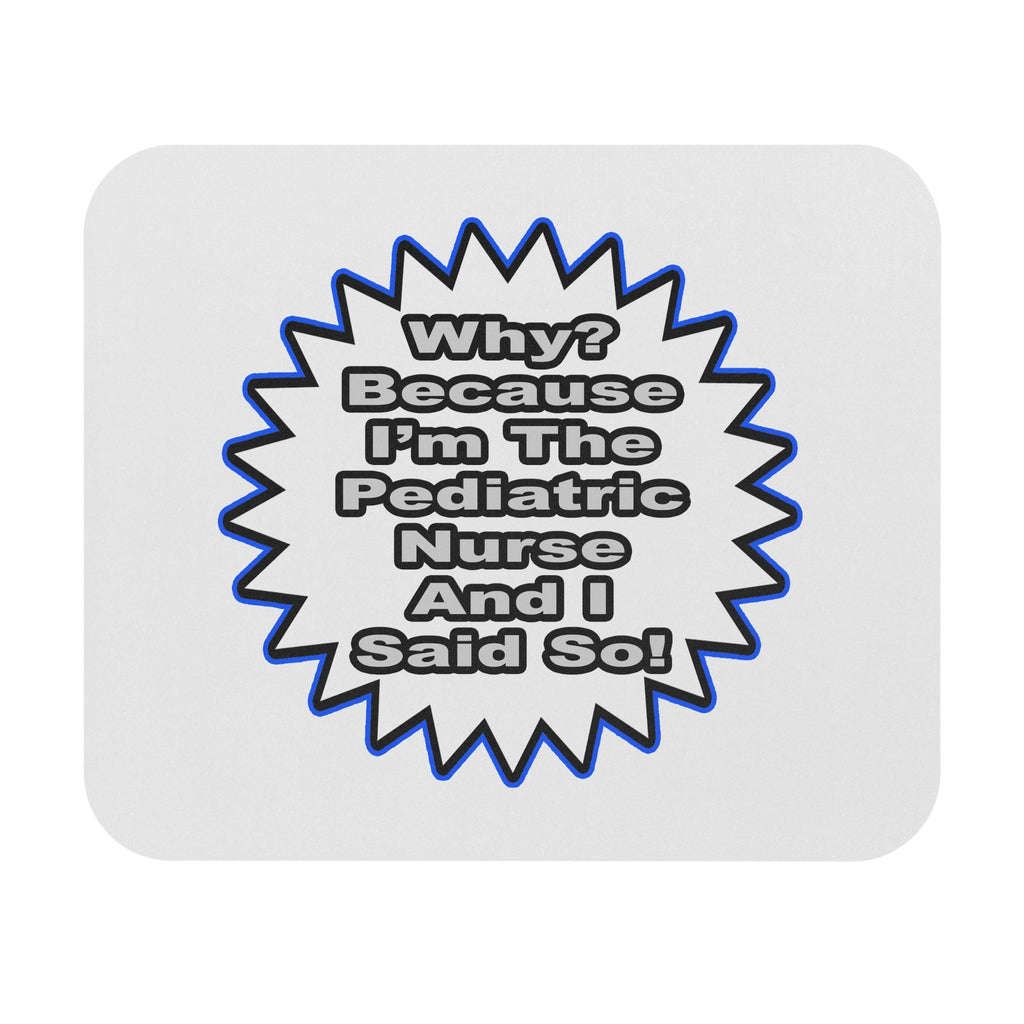 Pediatric Nurse...Because I Said So - Mouse Pad (Rectangle)