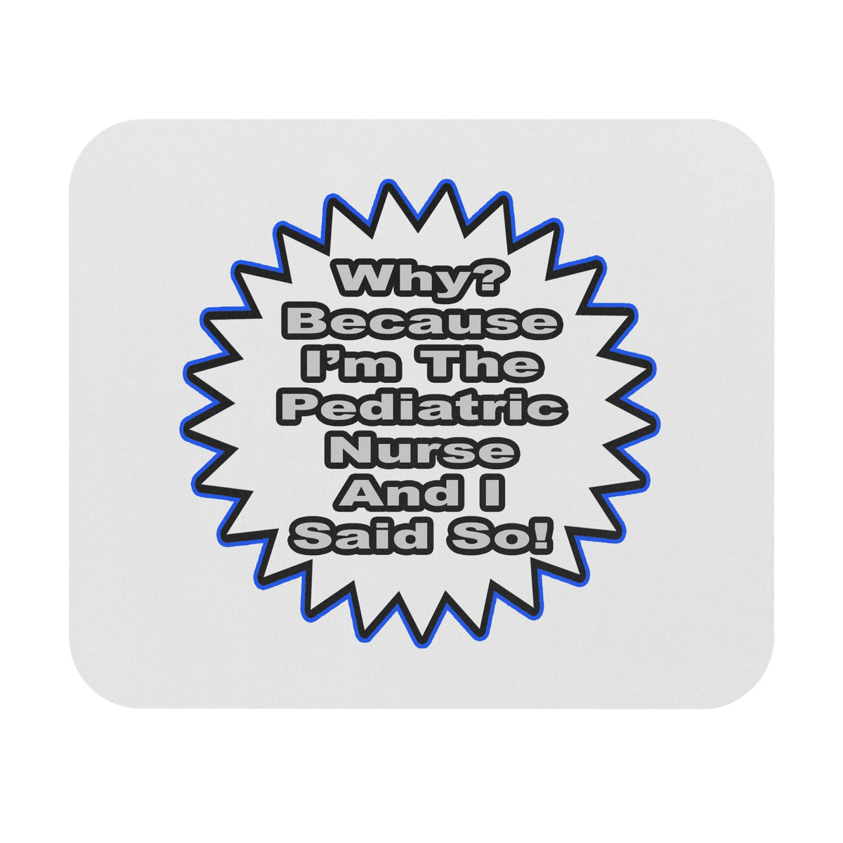 Pediatric Nurse...Because I Said So - Mouse Pad (Rectangle)