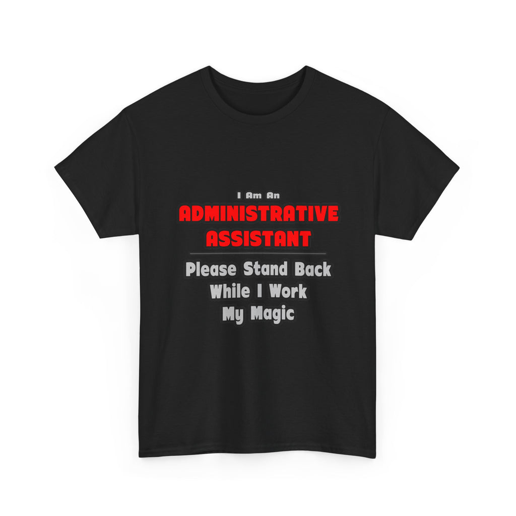 Administrative Assistant...Work My Magic - Unisex Heavy Cotton Tee