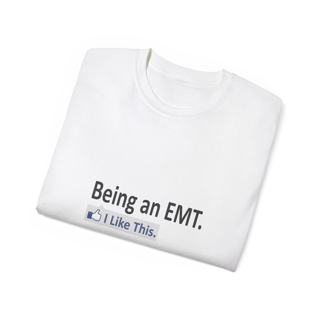Being an EMT...I Like This - Unisex Ultra Cotton Tee