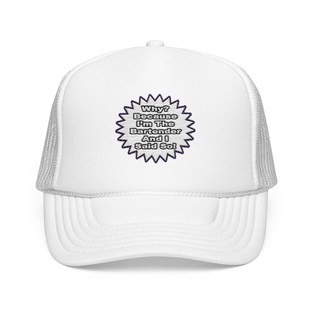 Bartender...Because I Said So - Foam Trucker Hat