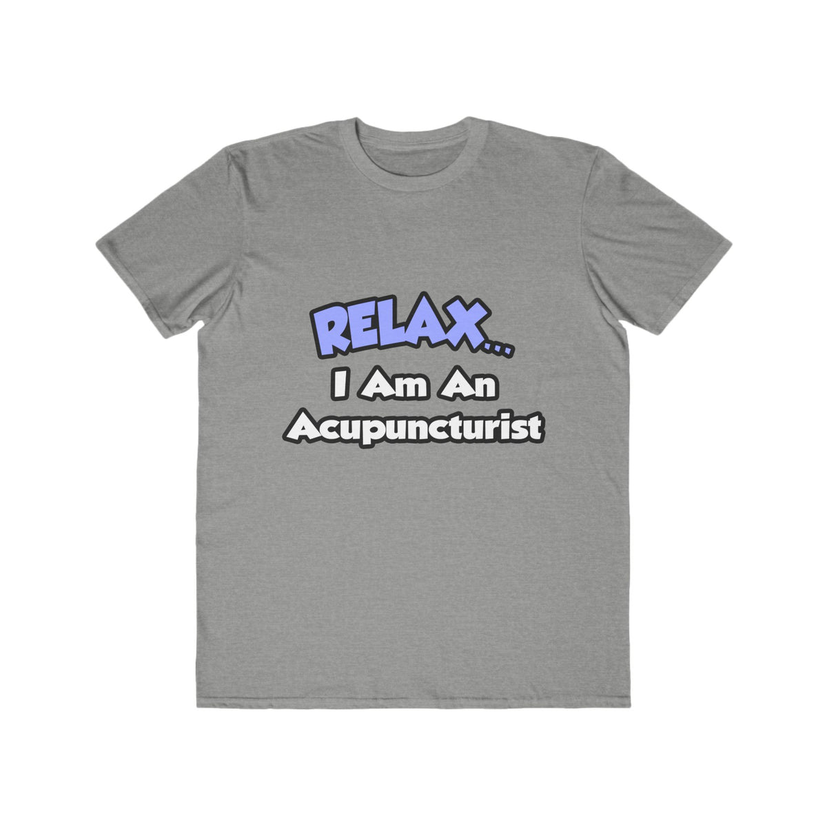 Relax .. I am an Acupuncturist - Men's Lightweight Fashion Tee