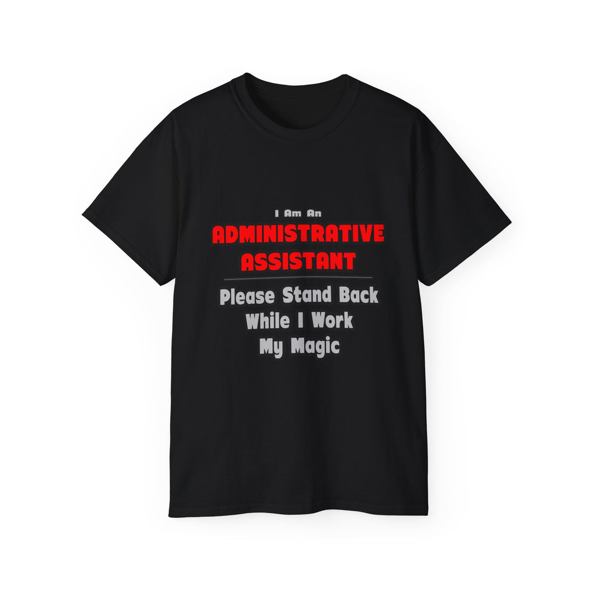 Administrative Assistant...Work My Magic - Unisex Ultra Cotton Tee
