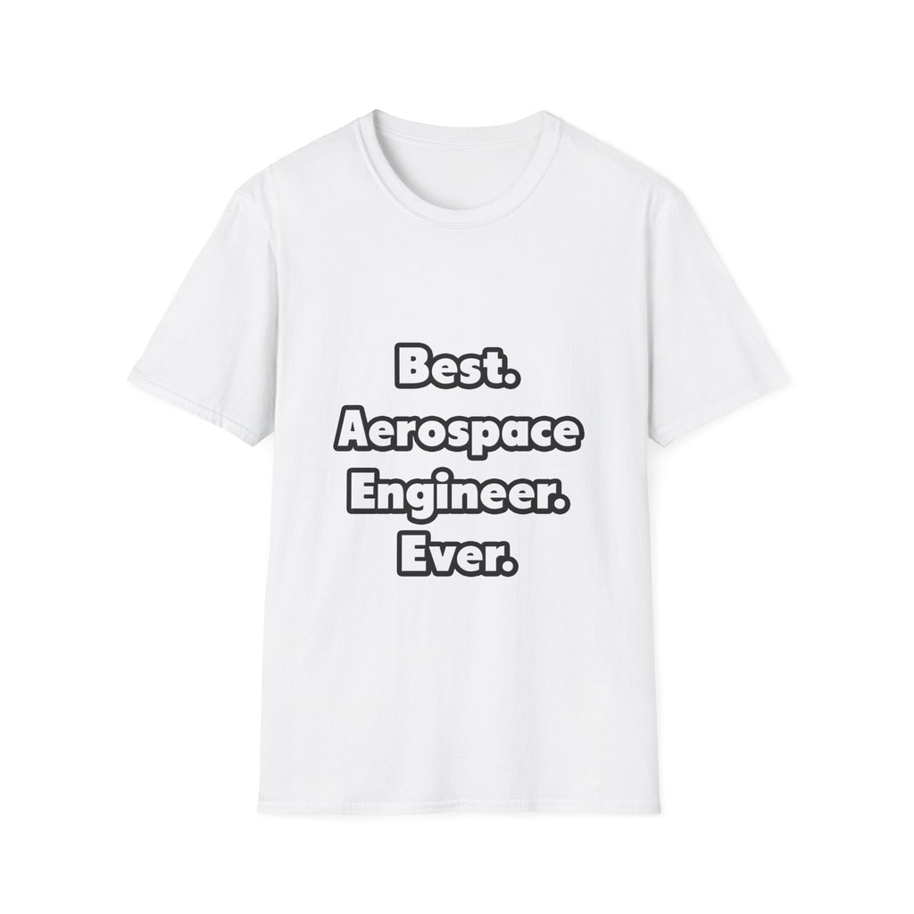 Best. Aerospace Engineer. Ever - Unisex Softstyle T-Shirt