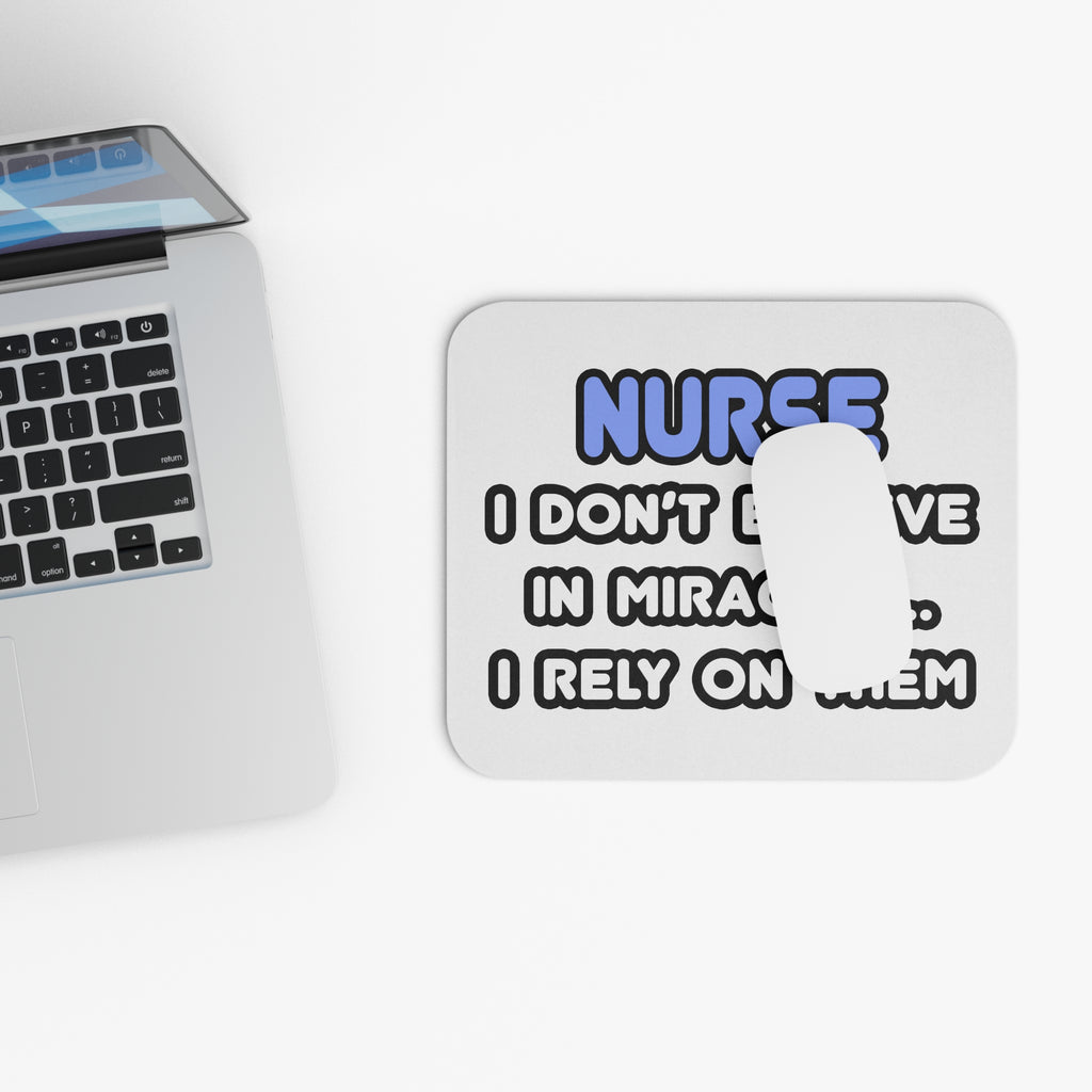 Nurse Mouse Pad — "I Don't Believe in Miracles... I Rely on Them" Desk Mat for Nurses