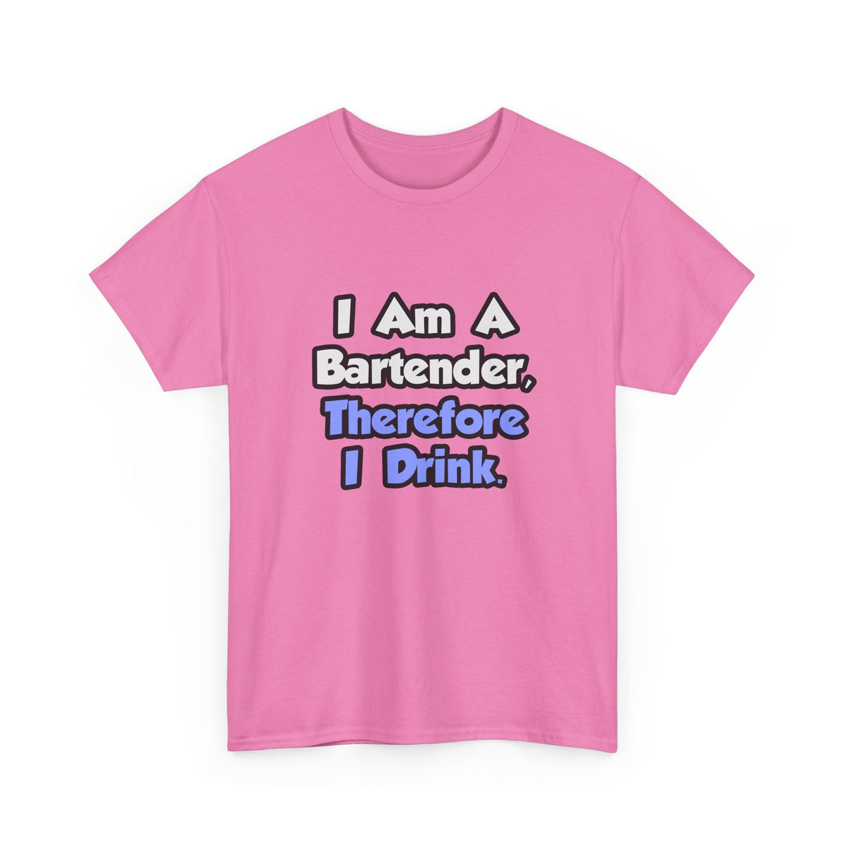 I Am A Bartender, Therefore I Drink - Unisex Heavy Cotton Tee