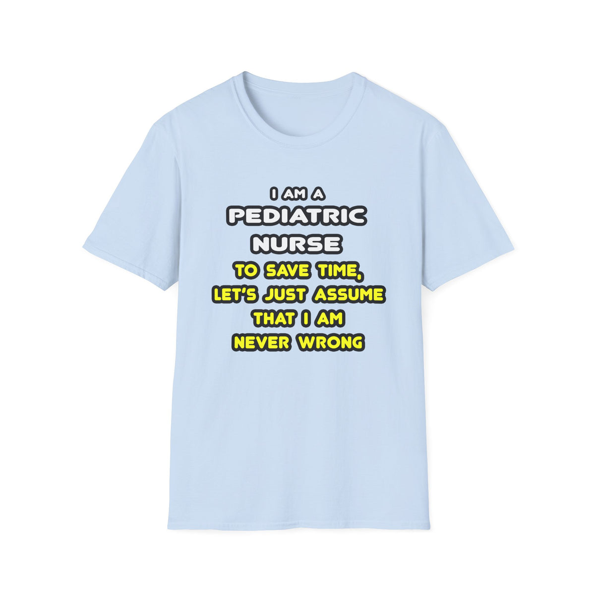 Funny Pediatric Nurse T Shirts and Gifts - Unisex Softstyle T-Shirt