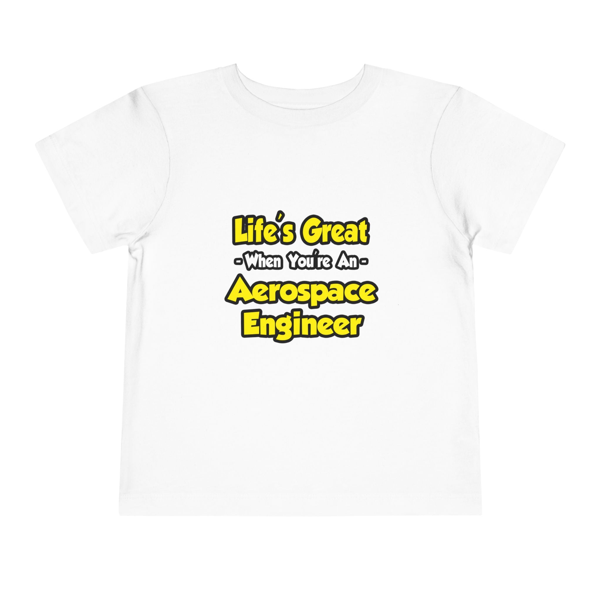 Life's Great...Aerospace Engineer - Toddler Short Sleeve Tee