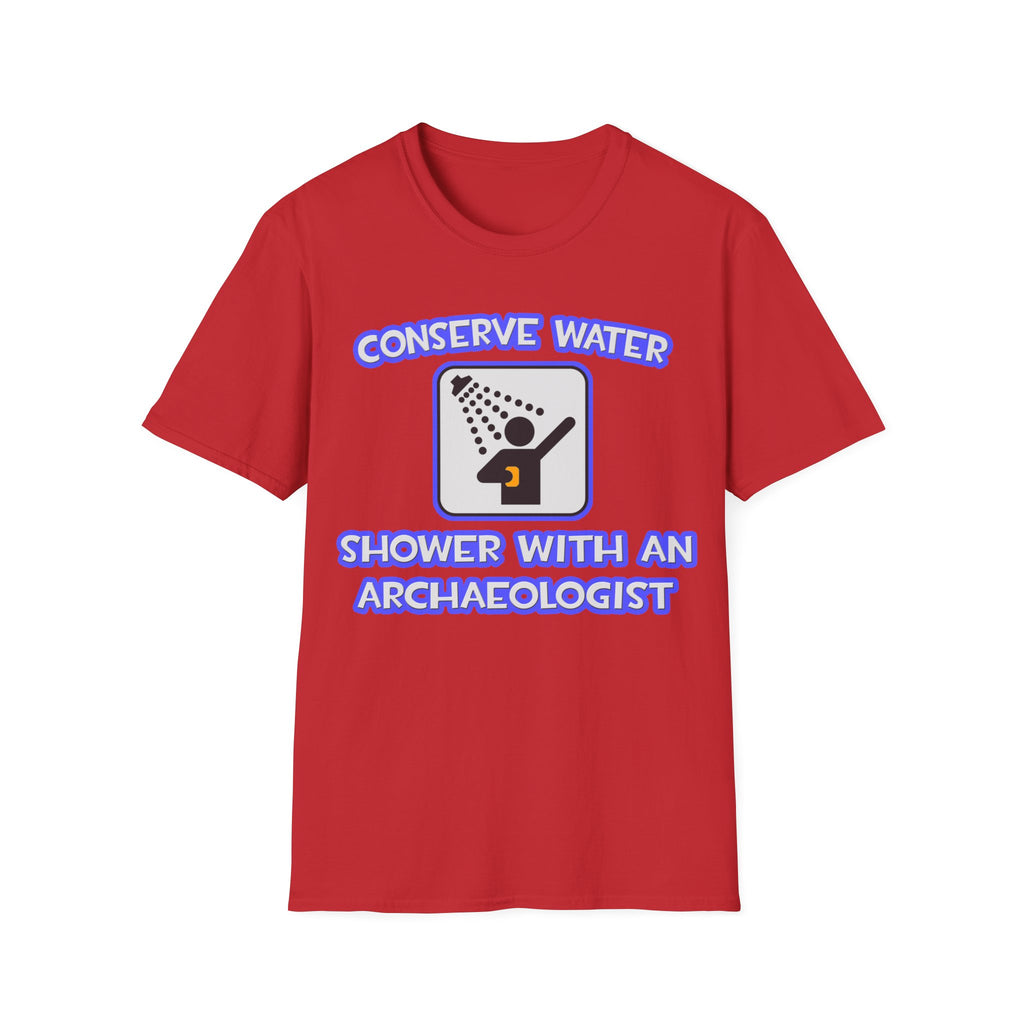 Conserve Water .. Shower With an Archaeologist - Unisex Softstyle T-Shirt