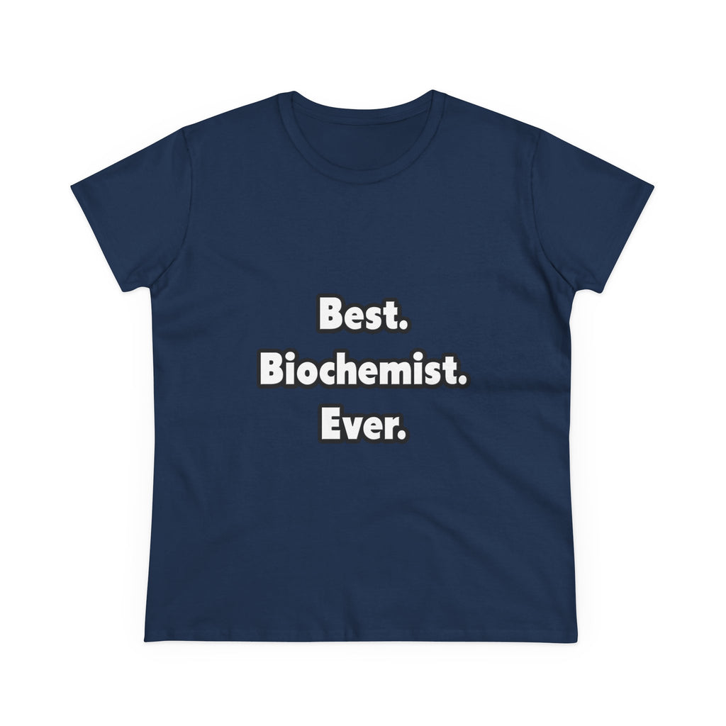 Best. Biochemist. Ever - Women's Midweight Cotton Tee