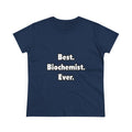 Best. Biochemist. Ever - Women's Midweight Cotton Tee
