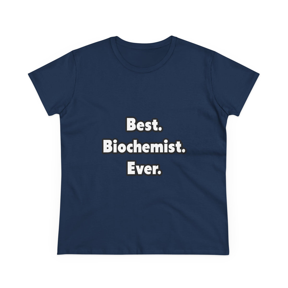 Best. Biochemist. Ever - Women's Midweight Cotton Tee