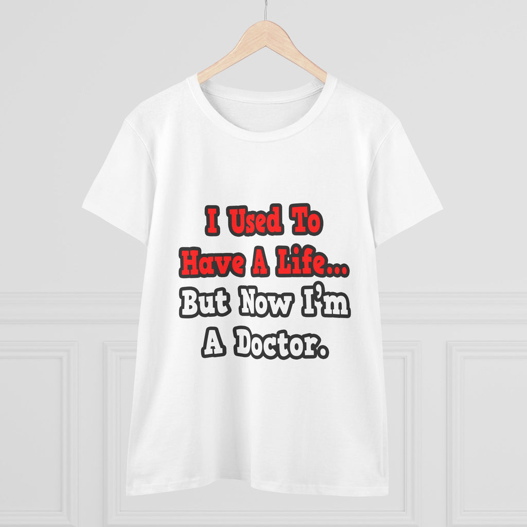 I Used to Have a Life...Doctor - Women's Midweight Cotton Tee