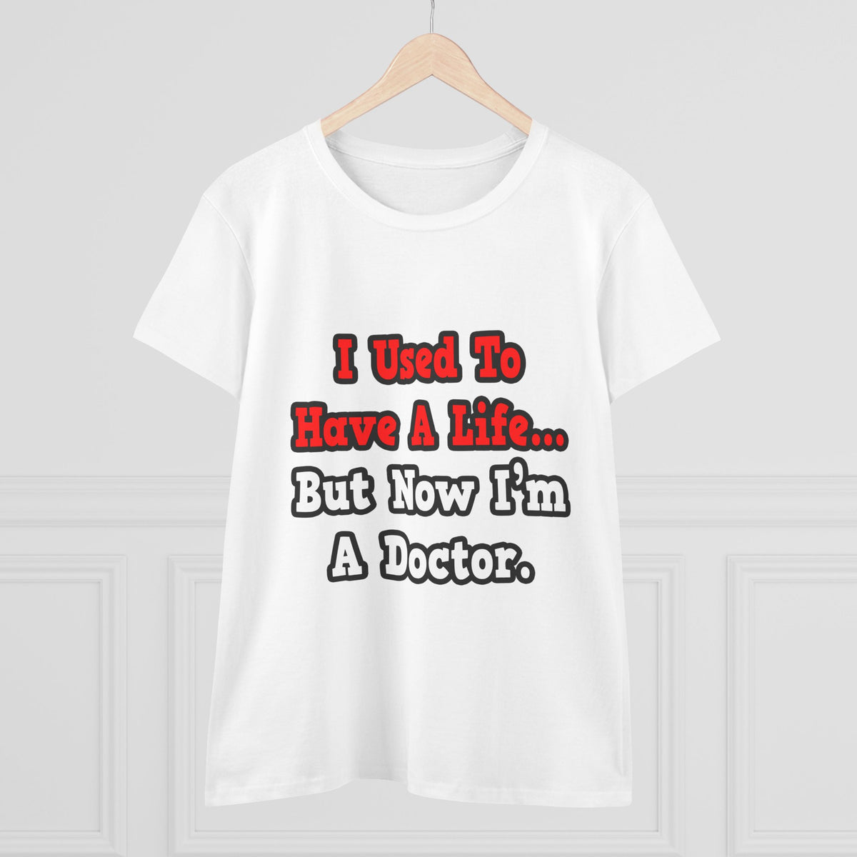 I Used to Have a Life...Doctor - Women's Midweight Cotton Tee