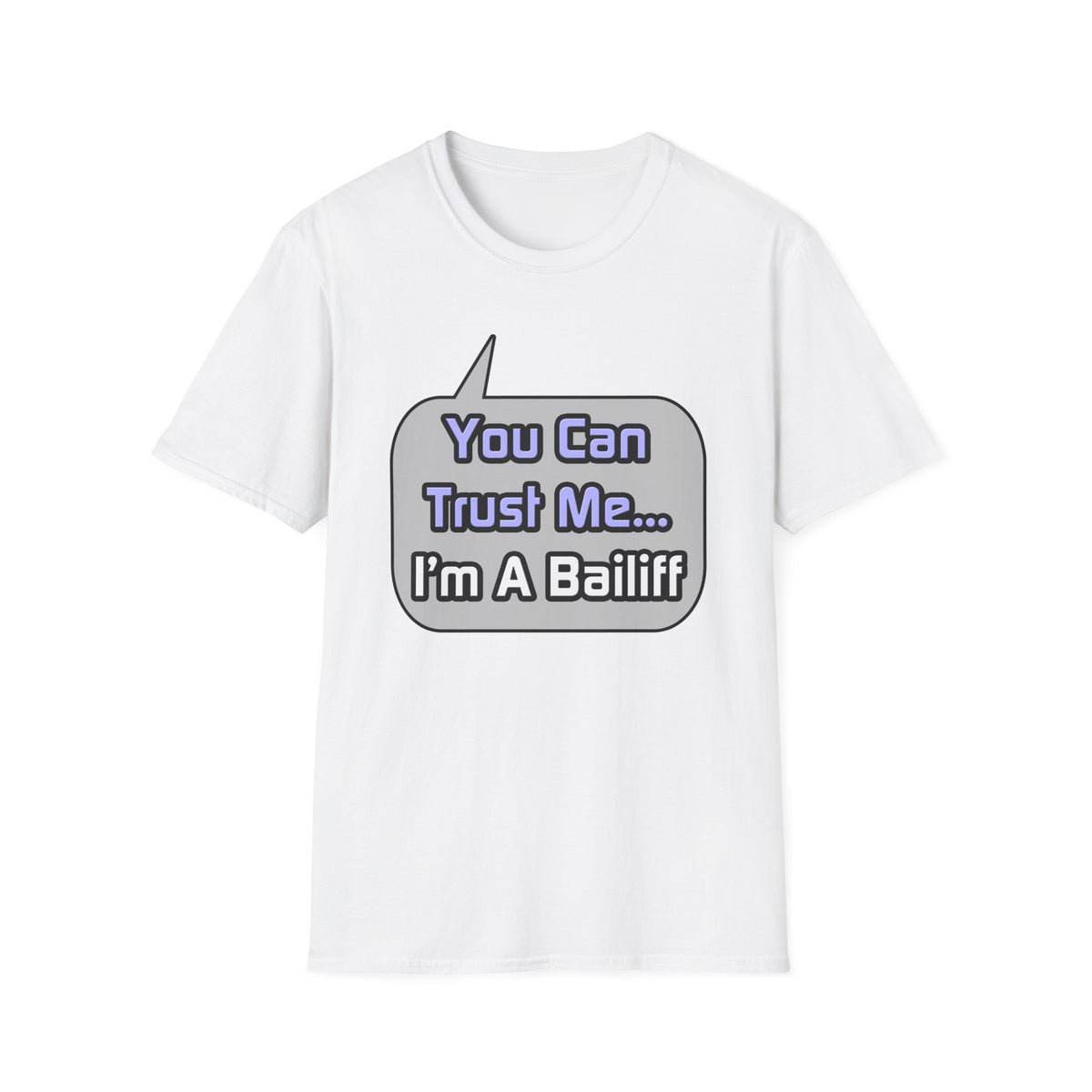 Trust Me .. I'm a Bailiff - Unisex Softstyle T-Shirt