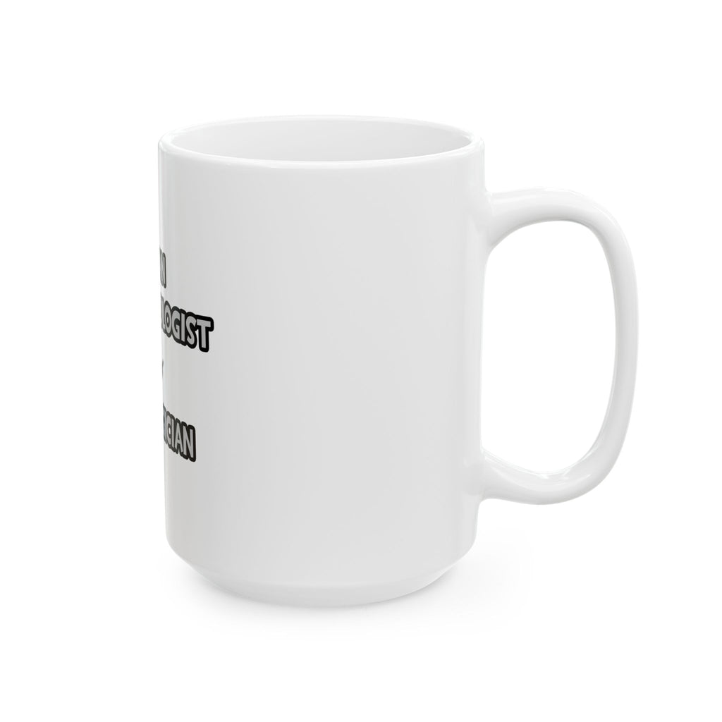 I Am An Anesthesiologist ... Not A Magician - Ceramic Mug, (11oz, 15oz)