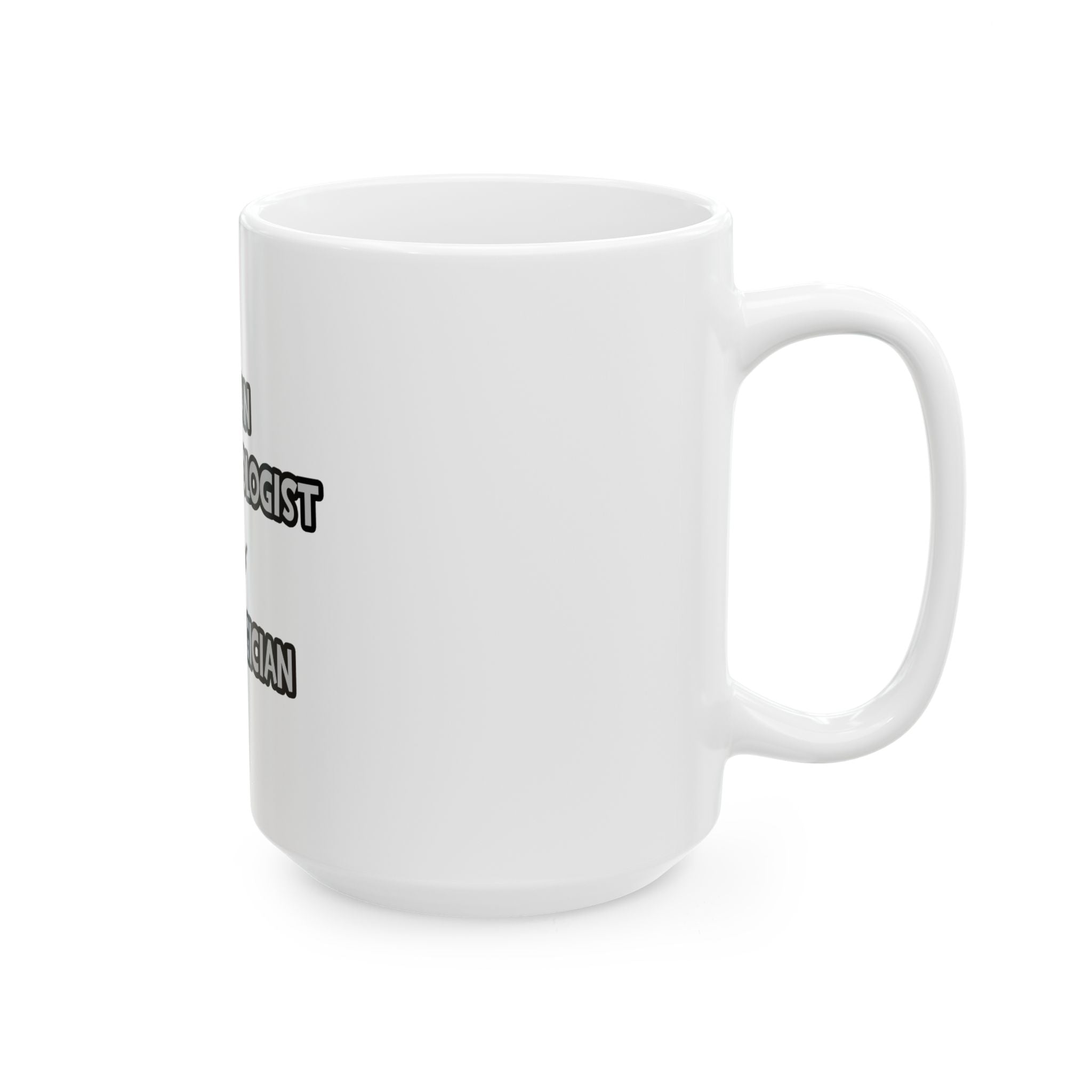 I Am An Anesthesiologist ... Not A Magician - Ceramic Mug, (11oz, 15oz)
