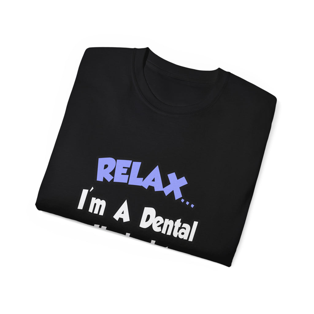 Relax...I'm A Dental Hygienist - Unisex Ultra Cotton Tee