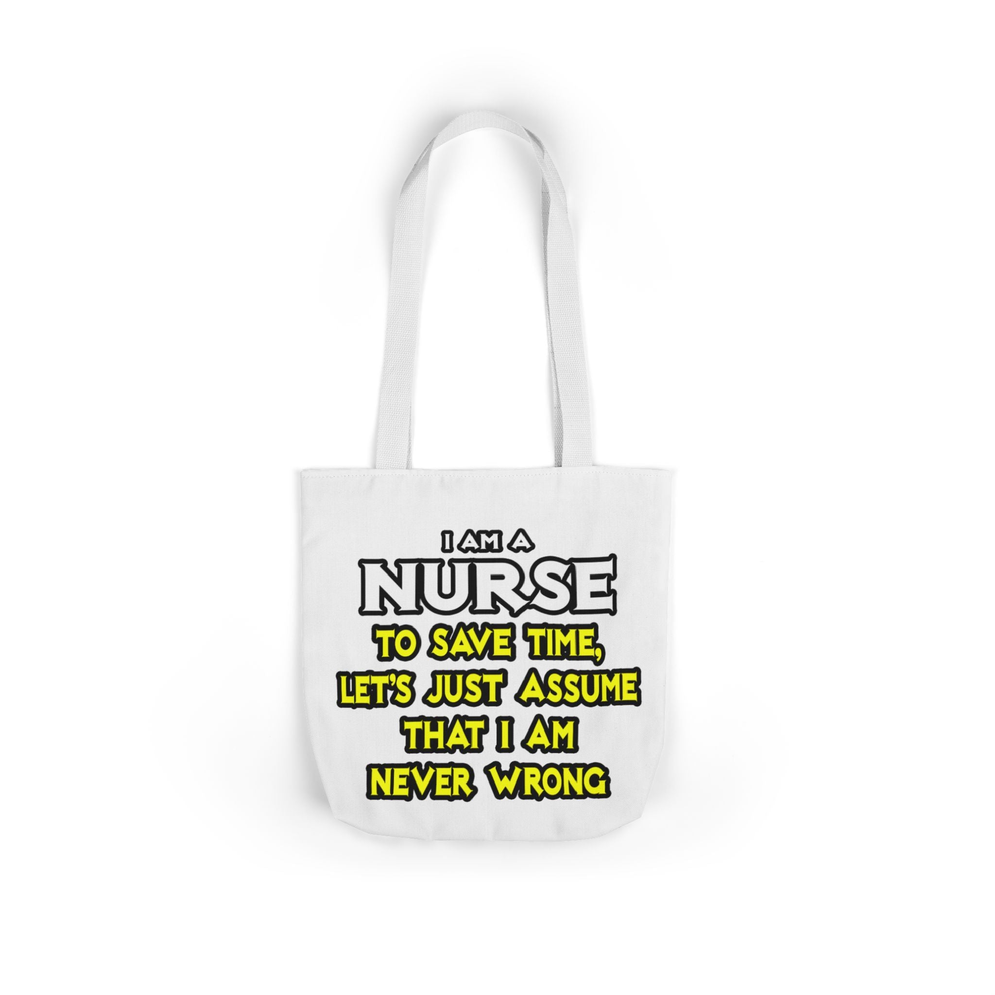 Nurse...Assume I Am Never Wrong - Canvas Tote Bag, 5-Color Straps