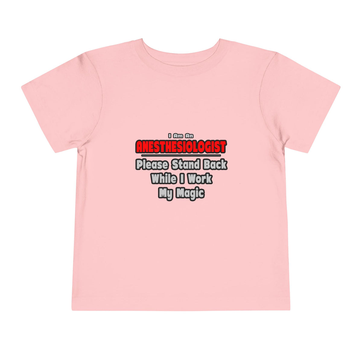 Anesthesiologist ... Stand Back ... Work My Magic - Toddler Short Sleeve Tee
