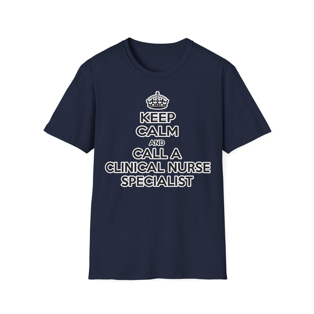 Keep Calm and Call a Clinical Nurse Specialist - Unisex Softstyle T-Shirt