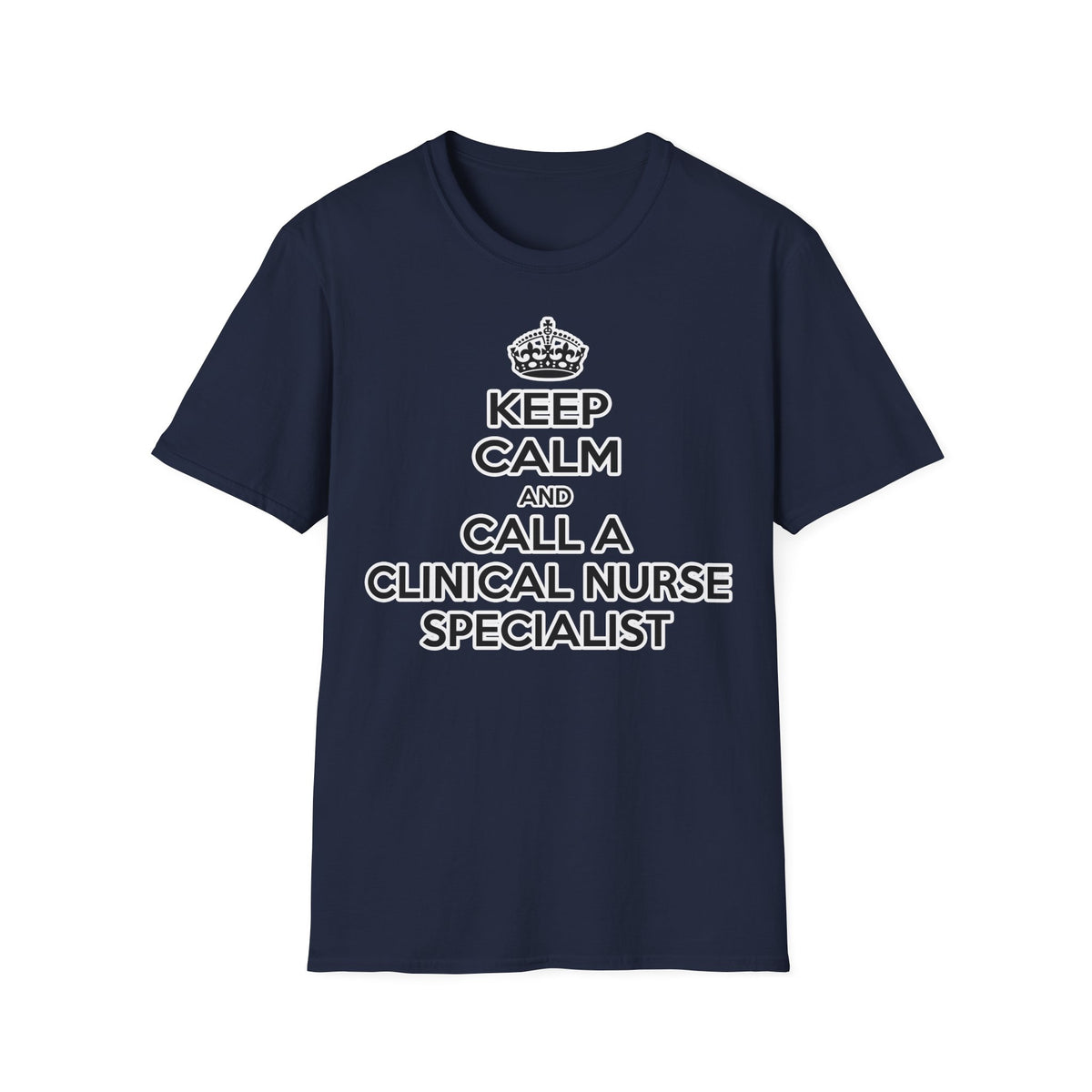 Keep Calm and Call a Clinical Nurse Specialist - Unisex Softstyle T-Shirt