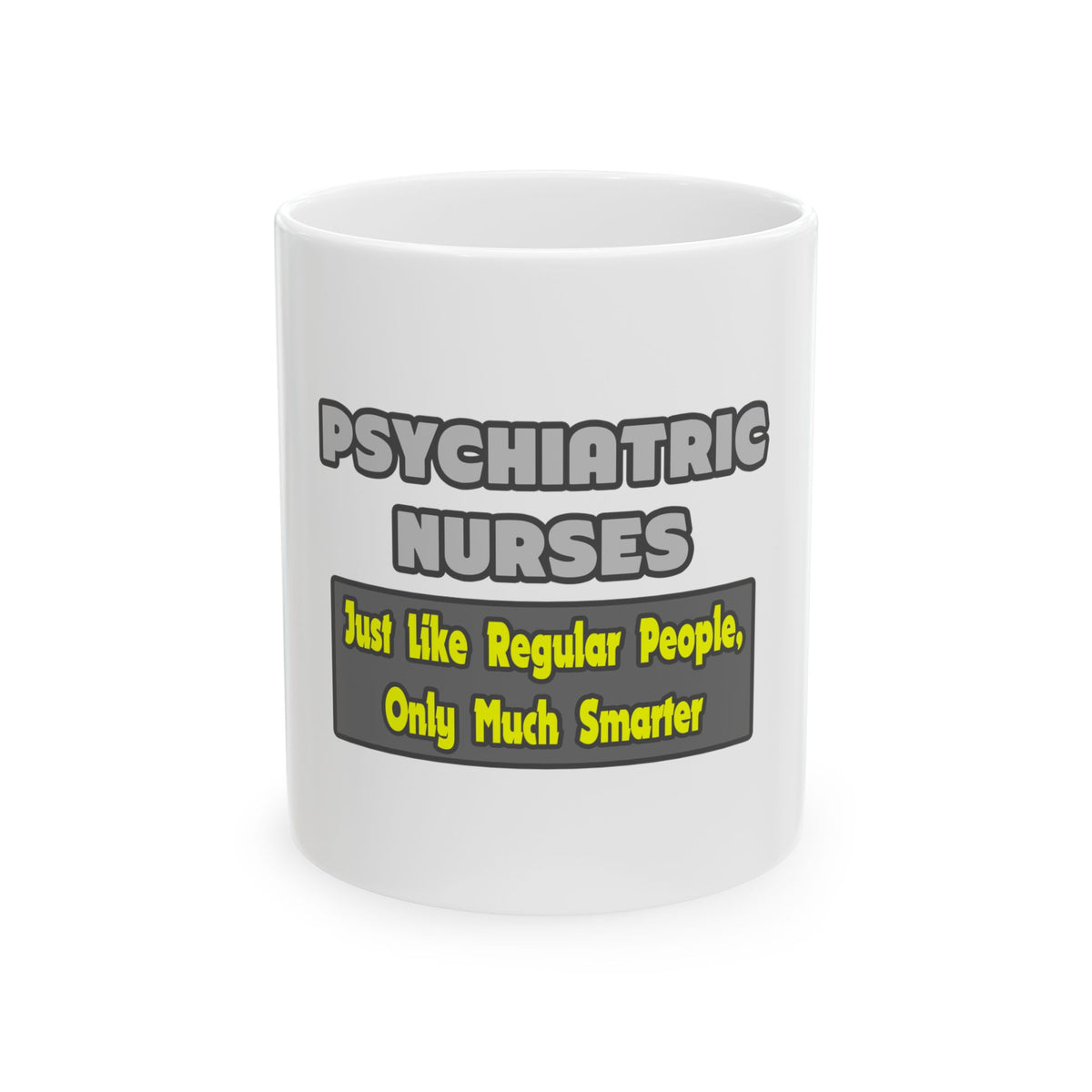 Psychiatric Nurses...Smarter - Ceramic Mug, (11oz, 15oz)
