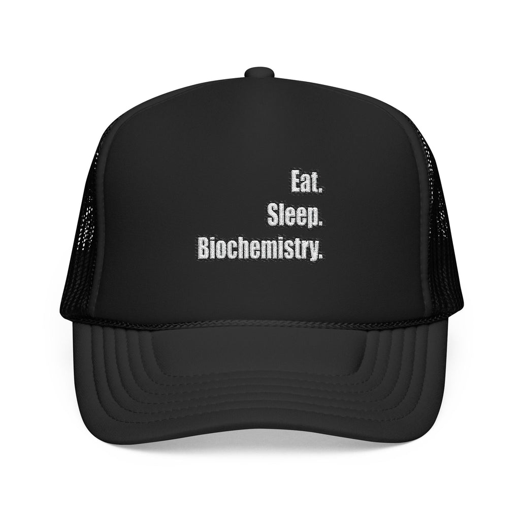 Eat. Sleep. Biochemistry - Foam Trucker Hat