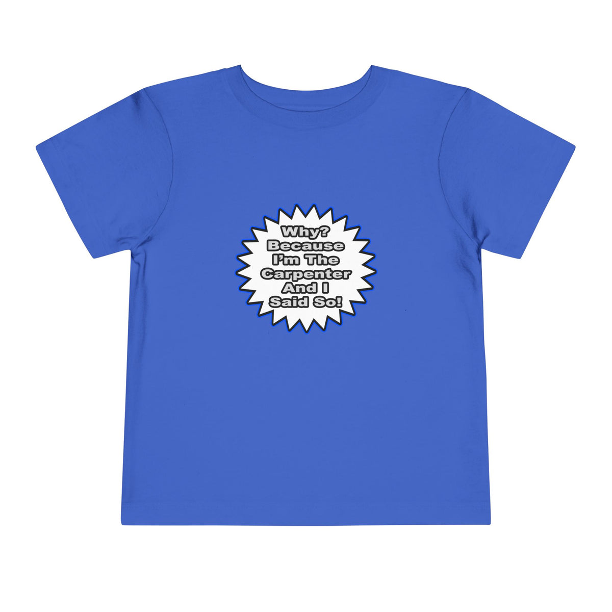 Carpenter...Because I Said So - Toddler Short Sleeve Tee