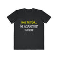 Have No Fear, Acupuncturist Is Here - Men's Lightweight Fashion Tee
