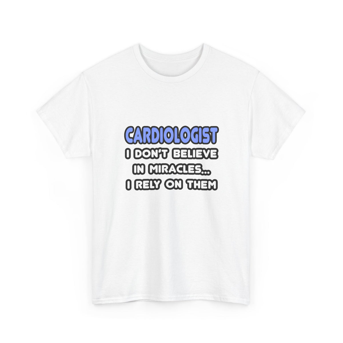 Miracles and Cardiologists - Unisex Heavy Cotton Tee