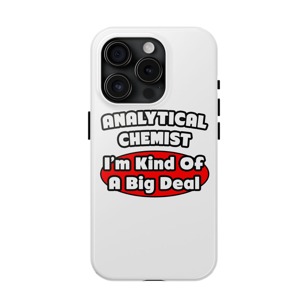 Analytical Chemist...Big Deal - Tough Phone Cases