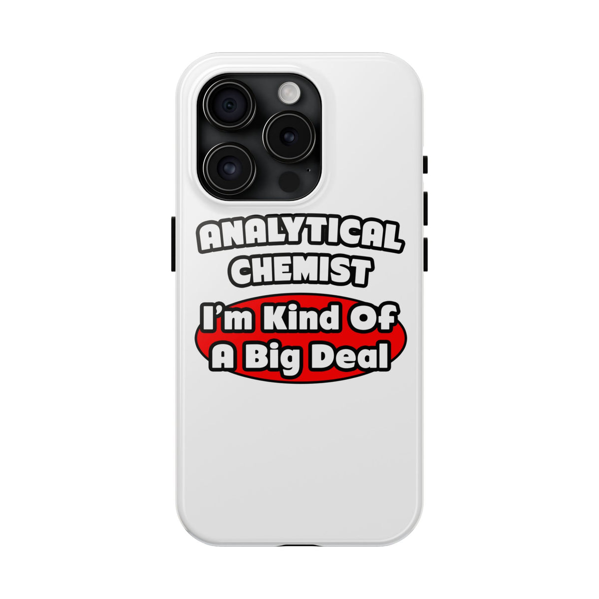 Analytical Chemist...Big Deal - Tough Phone Cases