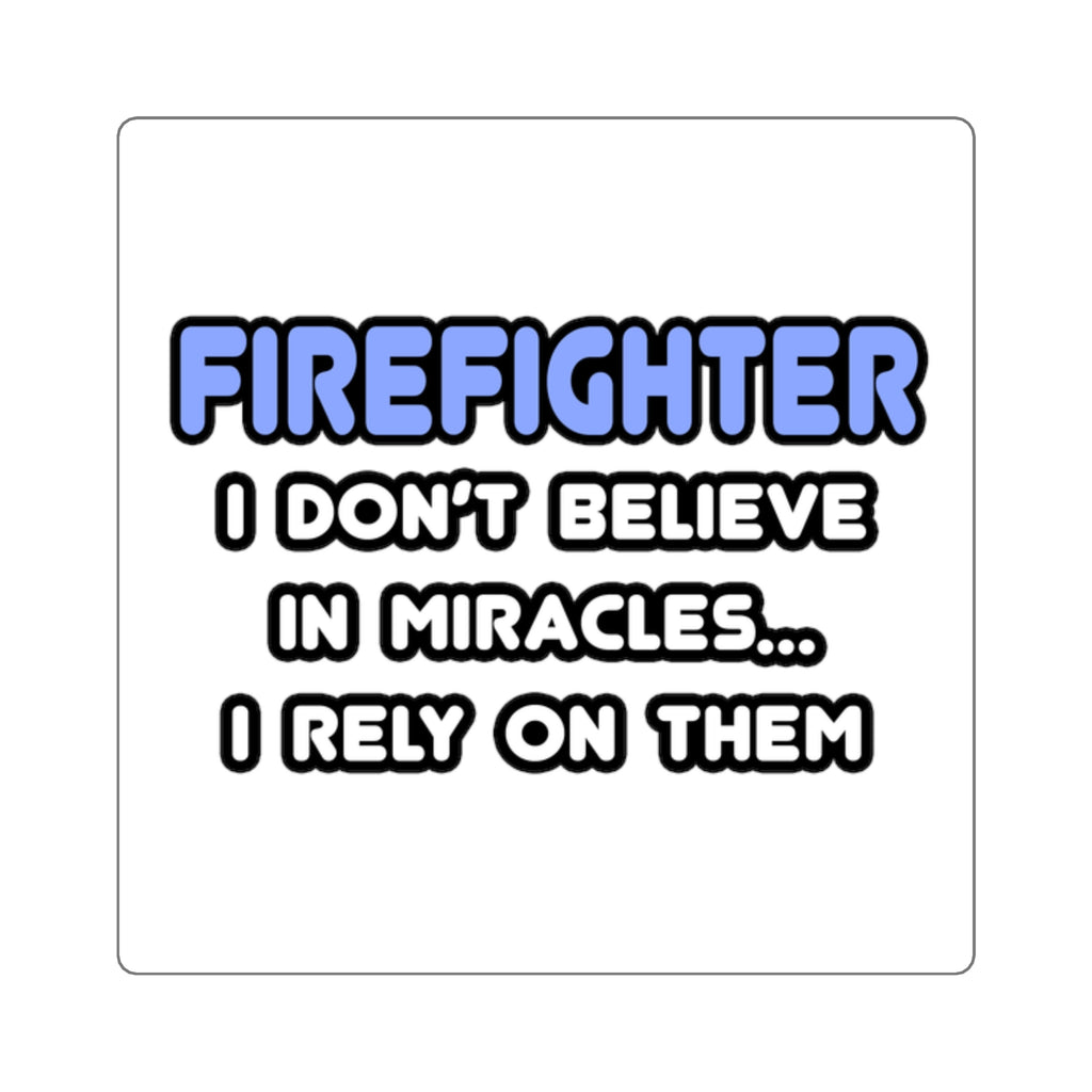 Miracles and Firefighters - Square Stickers