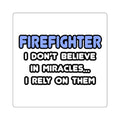 Miracles and Firefighters - Square Stickers