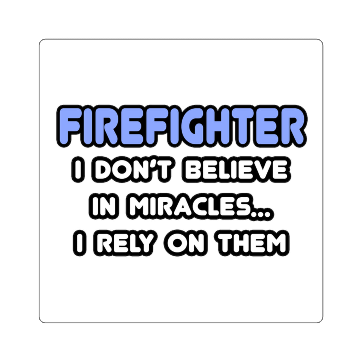 Miracles and Firefighters - Square Stickers