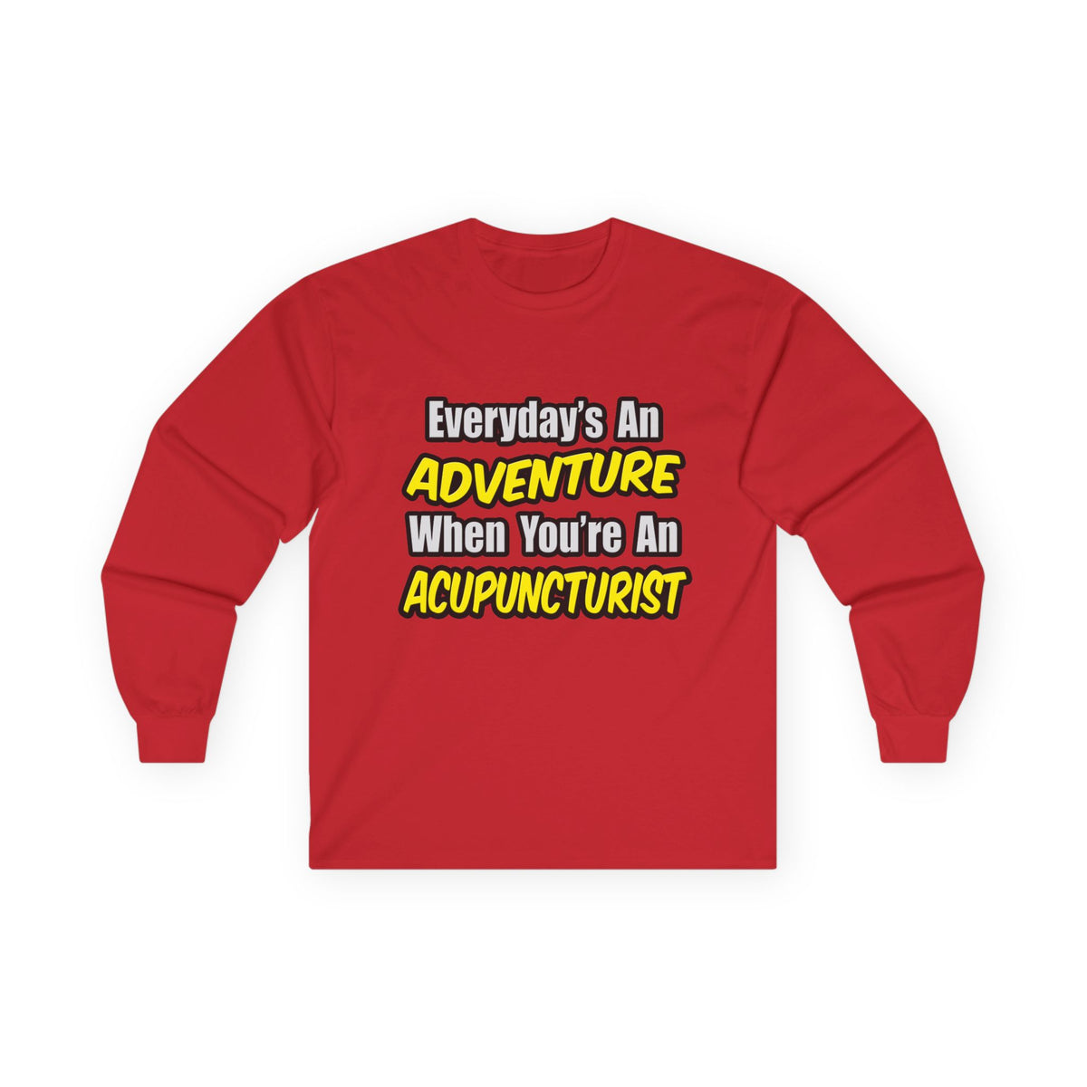 Everyday's An Adventure .. Acupuncturist - Unisex Ultra Cotton Long Sleeve Tee