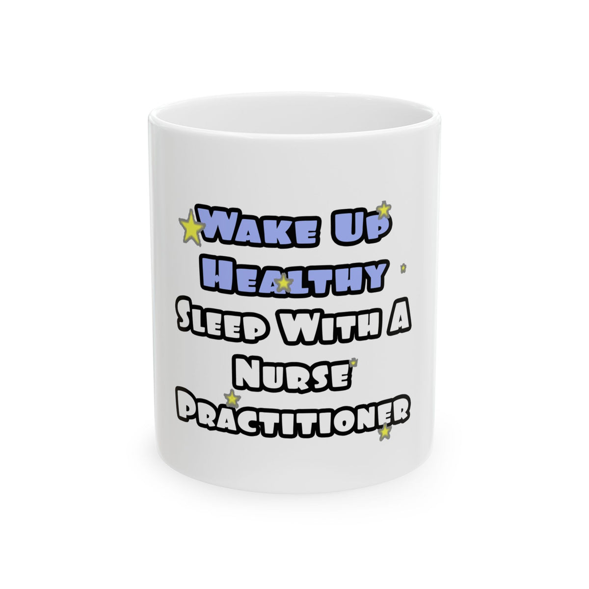 Wake Up Healthy...Sleep With a Nurse Practitioner - Ceramic Mug, (11oz, 15oz)