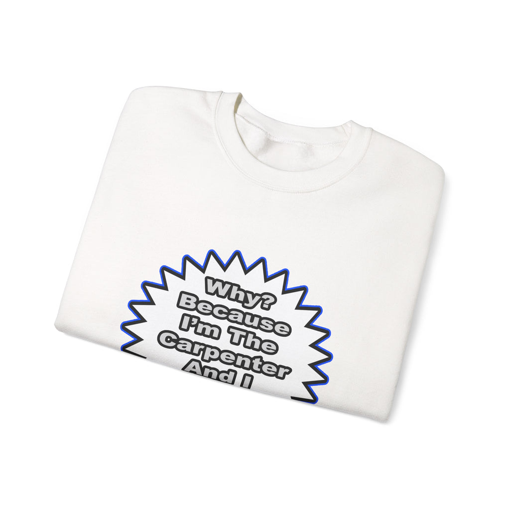 Carpenter...Because I Said So - Unisex Heavy Blend™ Crewneck Sweatshirt